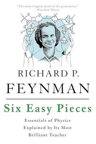 Six Easy Pieces: Essentials of Physics Explained by Its Most Brilliant Teacher