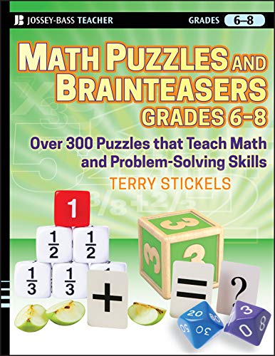 Math Puzzles and Games, Grades 6-8: Over 300 Reproducible Puzzles that Teach Math and Problem Solving