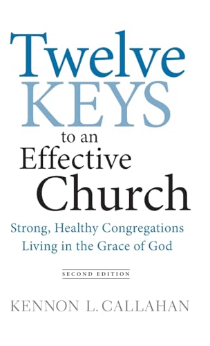 Twelve Keys to an Effective Church: Strong, Healthy Congregations Living in the Grace of God