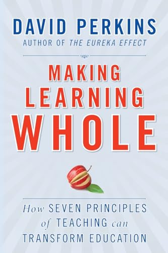 Making Learning Whole: How Seven Principles of Teaching Can Transform Education