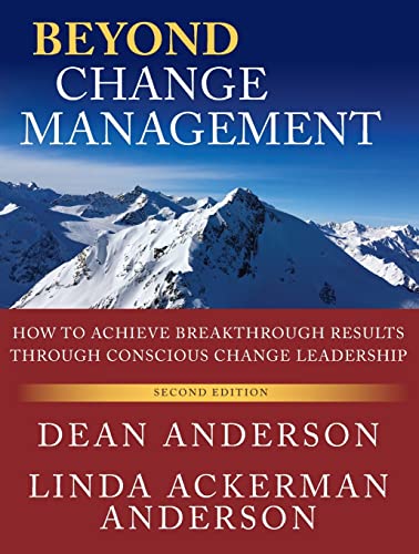 Beyond Change Management: How to Achieve Breakthrough Results Through Conscious Change Leadership, Second Edition