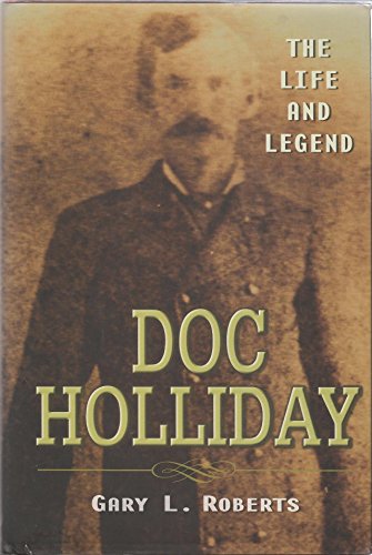 Doc Holliday: The Life And Legend