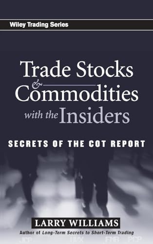 Trade Stocks and Commodities with the Insiders: Secrets of the COT Report