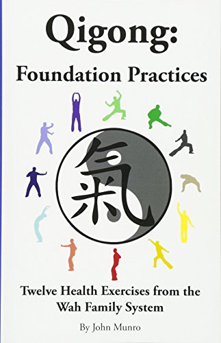 Qigong: Foundation Practices: Twelve Health Exercises From The Wah Family System