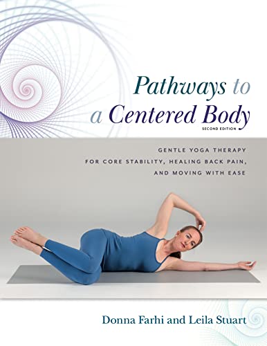 Pathways to a Centered Body: Gentle Yoga Therapy for Core Stability, Healing Back Pain, and Moving With Ease