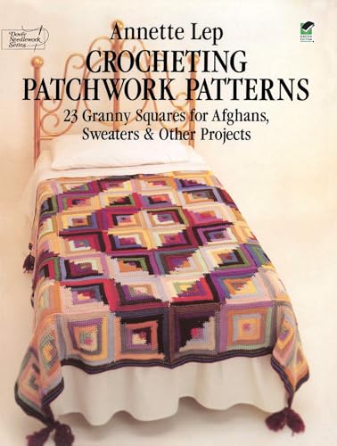 Crocheting Patchwork Patterns: 23 Granny Squares for Afghans, Sweaters and Other Projects