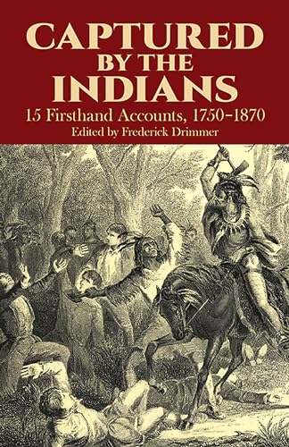 Captured By The Indians: 15 Firsthand Accounts, 1750-1870