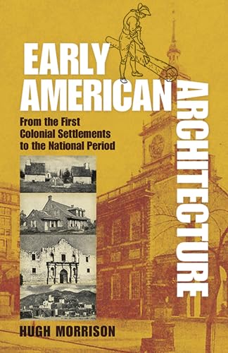 Early American Architecture: From the First Colonial Settlements to the National Period (Dover Architecture)