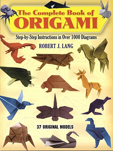 The Complete Book of Origami: Step-by-Step Instructions in Over 1000 Diagrams_37 Original Models (Dover Crafts: Origami & Papercrafts)