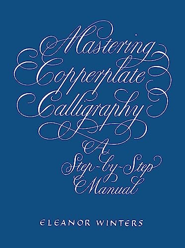 Mastering Copperplate Calligraphy: A Step-by-Step Manual (Lettering, Calligraphy, Typography)