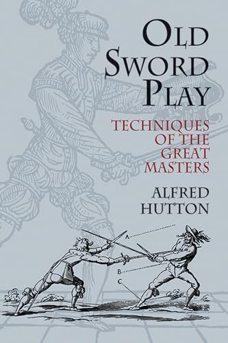 Old Sword Play: Techniques of the Great Masters (Dover Military History, Weapons, Armor)