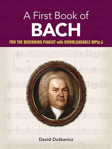 A First Book of Bach: For The Beginning Pianist with Downloadable MP3s (Dover Classical Piano Music For Beginners)