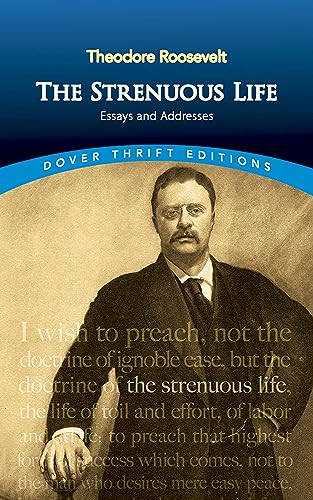 The Strenuous Life: Essays and Addresses (Dover Thrift Editions: American History)