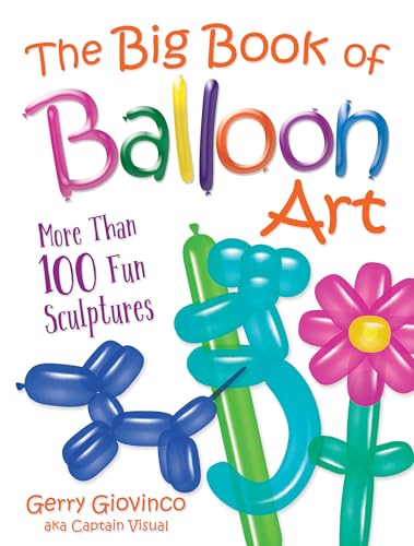 The Big Book of Balloon Art: More Than 100 Fun Sculptures (Dover Crafts: Dolls & Toys)