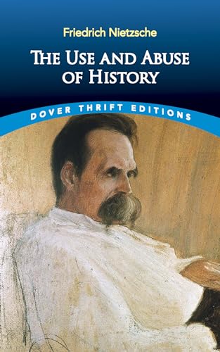 The Use and Abuse of History (Dover Thrift Editions: Philosophy)