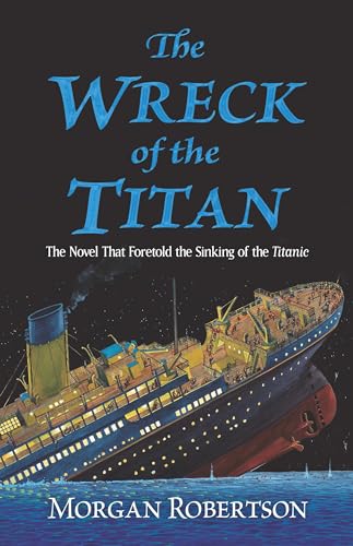 The Wreck of the Titan: The Novel That Foretold the Sinking of the Titanic (Dover Literature: Adventure)