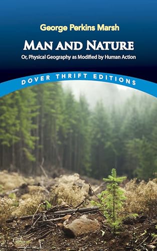 Man and Nature: Or, Physical Geography as Modified by Human Action (Dover Thrift Editions: Nature_Environment)