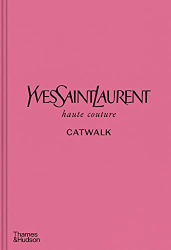 Yves Saint Laurent Catwalk: The Complete Haute Couture Collections 1962-2002 _anglais