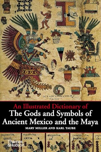 An Illustrated Dictionary of the Gods and Symbols of Ancient Mexico and the Maya