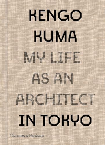 Kengo Kuma: My Life as an Architect in Tokyo (My Life as an Architect, 1)