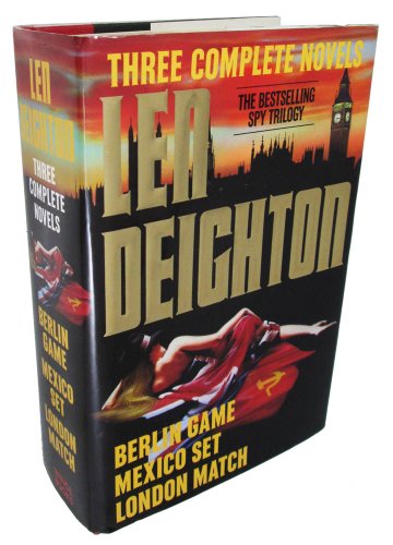 Len Deighton: Three Complete Novels- Berlin Game _ Mexico Set _ London Match