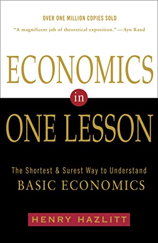 Economics in One Lesson: The Shortest and Surest Way to Understand Basic Economics