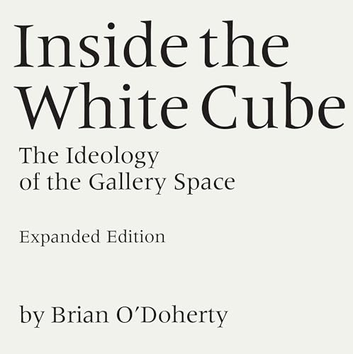 Inside the White Cube: The Ideology of the Gallery Space