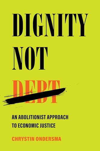 Dignity Not Debt: An Abolitionist Approach to Economic Justice