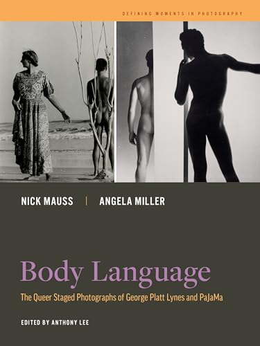 Body Language: The Queer Staged Photographs of George Platt Lynes and PaJaMa (Volume 7) (Defining Moments in Photography)