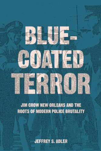 Bluecoated Terror: Jim Crow New Orleans and the Roots of Modern Police Brutality