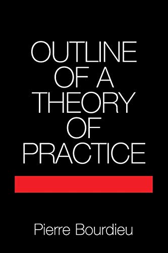 Outline of a Theory of Practice (Cambridge Studies in Social and Cultural Anthropology, Series Number 16)