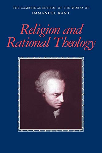 Religion and Rational Theology (The Cambridge Edition of the Works of Immanuel Kant)