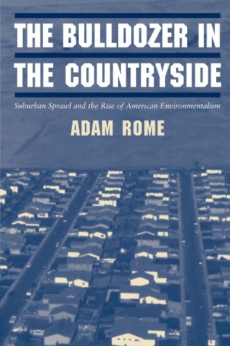 The Bulldozer in the Countryside: Suburban Sprawl and the Rise of American Environmentalism (Studies in Environment and History)