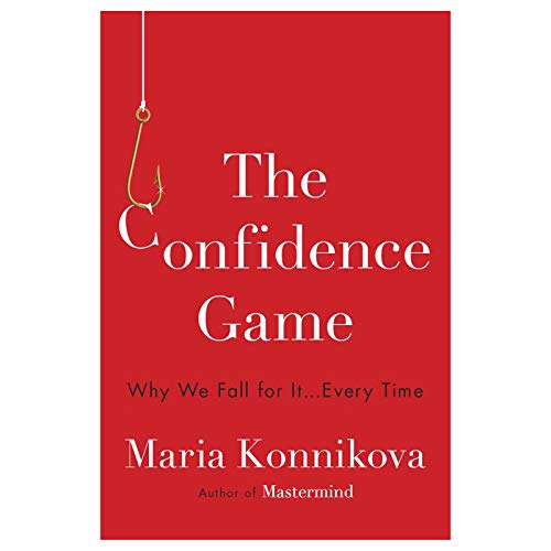 The Confidence Game: Why We Fall for It . . . Every Time