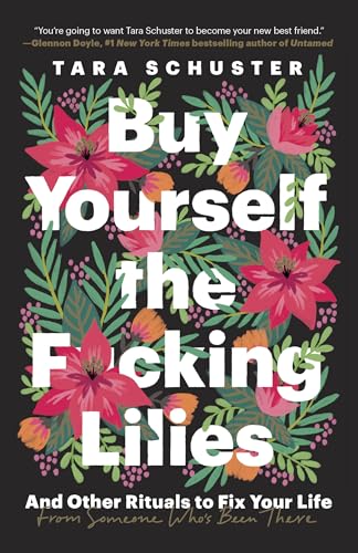 Buy Yourself the F*cking Lilies: And Other Rituals to Fix Your Life, from Someone Who