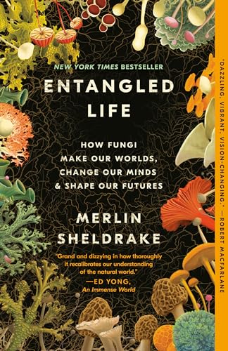 Entangled Life: How Fungi Make Our Worlds, Change Our Minds & Shape Our Futures