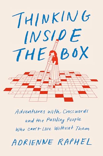 Thinking Inside the Box: Adventures with Crosswords and the Puzzling People Who Can