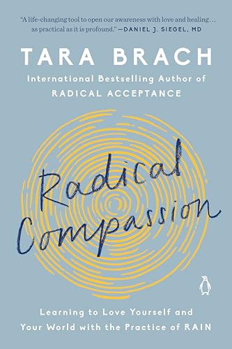 Radical Compassion: Learning to Love Yourself and Your World with the Practice of RAIN