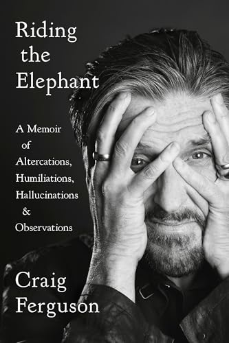 Riding the Elephant: A Memoir of Altercations, Humiliations, Hallucinations, and Observations