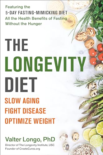 The Longevity Diet: Slow Aging, Fight Disease, Optimize Weight