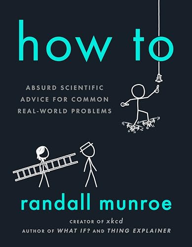 How To: Absurd Scientific Advice for Common Real-World Problems