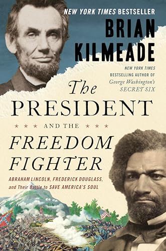 The President and the Freedom Fighter: Abraham Lincoln, Frederick Douglass, and Their Battle to Save America