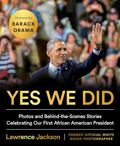 Yes We Did: Photos and Behind-the-Scenes Stories Celebrating Our First African American President