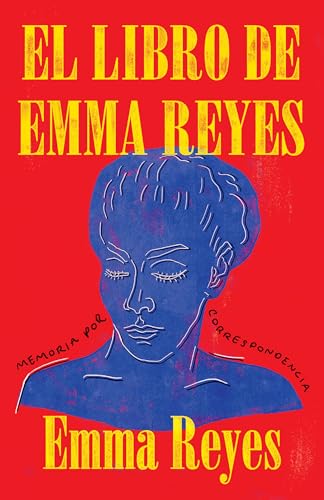 El libro de Emma Reyes _ The Book of Emma Reyes: Memoria por correspondencia (Spanish Edition)