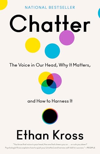 Chatter: The Voice in Our Head, Why It Matters, and How to Harness It