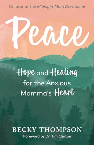 Peace: Hope and Healing for the Anxious Momma