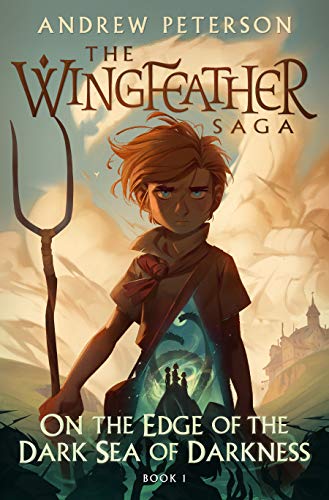 On the Edge of the Dark Sea of Darkness: The Wingfeather Saga Book 1