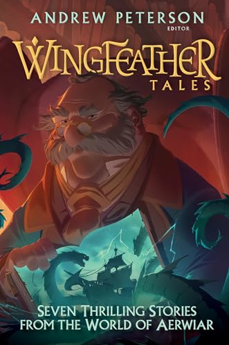 Wingfeather Tales: Seven Thrilling Stories from the World of Aerwiar (The Wingfeather Saga)