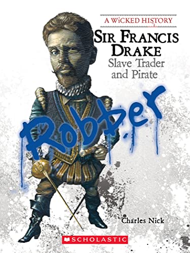 Sir Francis Drake: Slave Trader And Pirate (Wicked History (Paperback)) (A Wicked History)