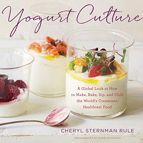 Yogurt Culture: A Global Look at How to Make, Bake, Sip, and Chill the World